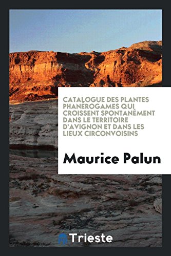 Catalogue Des Plantes Phan rogames Qui Croissent Spontan ment Dans Le Territoire d'Avignon Et Dans Les Lieux Circonvoisins (Paperback) - Maurice Palun