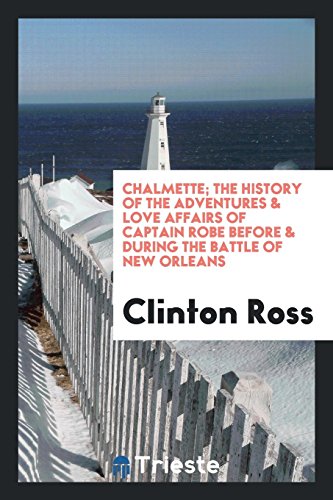 Chalmette; The History of the Adventures & Love Affairs of Captain Robe Before & During the Battle of New Orleans