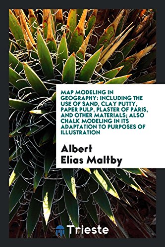 9780649189359: Map modeling in geography: including the use of sand, clay putty, paper pulp, plaster of Paris, and other materials; also chalk modeling in its adaptation to purposes of illustration