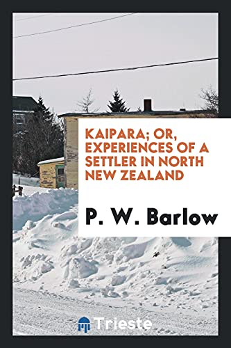 9780649205578: Kaipara; or, Experiences of a settler in North New Zealand