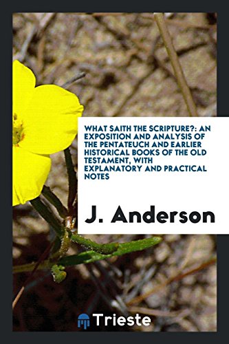9780649214877: What Saith the Scripture?: An Exposition and Analysis of the Pentateuch and Earlier Historical Books of the Old Testament, with Explanatory and Practical Notes