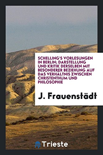 9780649216239: Schelling's Vorlesungen in Berlin; Darstellung und Kritik derselben mit besonderer Beziehung auf das Verhltnis zwischen Christenthum und Philosophie