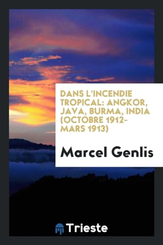 9780649220458: Dans l'Incendie Tropical: Angkor, Java, Burma, India (Octobre 1912-Mars 1913)