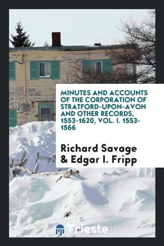 9780649220922: Minutes and accounts of the corporation of stratford-upon-avon and other records, 1553-1620, Vol. I. 1553-1566