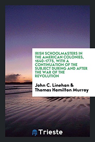 9780649226559: Irish Schoolmasters in the American Colonies, 1640-1775: With a Continuation of the Subject ...