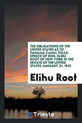 9780649227099: The Obligations of the United States as to Panama Canal Tolls: Speech of Hon. Elihu Root of New York in the senate of the united states January 21, 1913