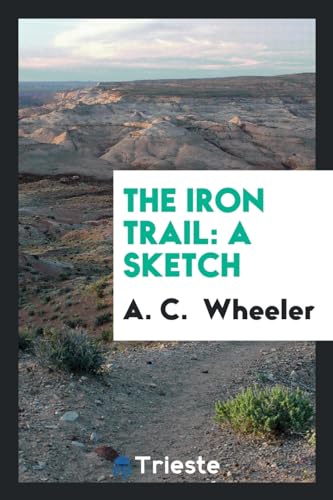The Iron Trail: A Sketch (Paperback) - A C Wheeler
