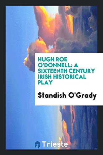 9780649240586: Hugh Roe O'Donnell: A Sixteenth Century Irish Historical Play