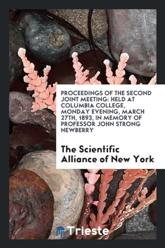 Beispielbild fr Proceedings of the Second Joint Meeting : Held at Columbia College, Monday Evening, March 27th, 1893, in Memory of Professor John Strong Newberry zum Verkauf von Better World Books