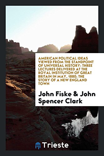 American Political Ideas Viewed from the Standpoint of Universal History; (Paperback) - John Fiske