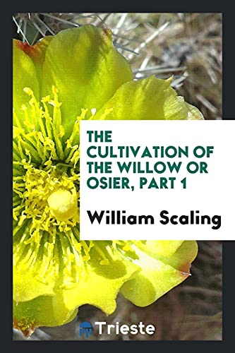 9780649258482: The cultivation of the willow or osier, Part 1