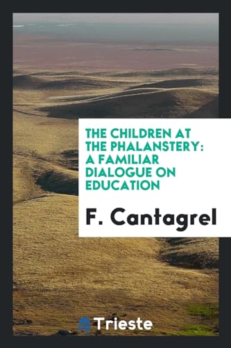 9780649331468: The Children at the Phalanstery: A Familiar Dialogue on Education