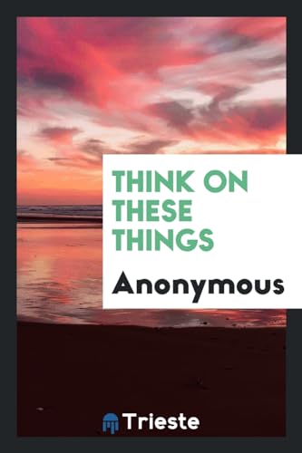 Think on These Things (Paperback) - Anonymous