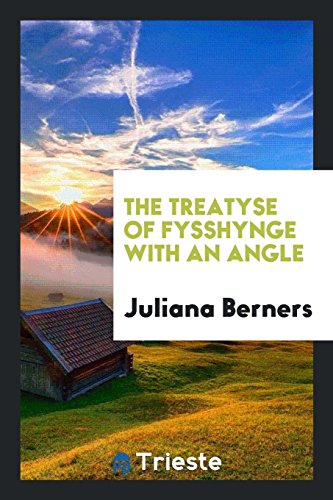 9780649342273: The Treatyse of Fysshynge with an Angle: Attributed to Dame Juliana Berners ...