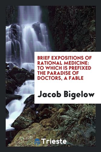 9780649373598: Brief Expositions of Rational Medicine: To Which Is Prefixed the Paradise of Doctors, a Fable