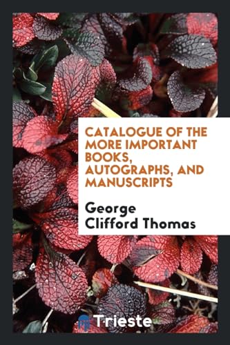 9780649375332: Catalogue of the More Important Books, Autographs, and Manuscripts