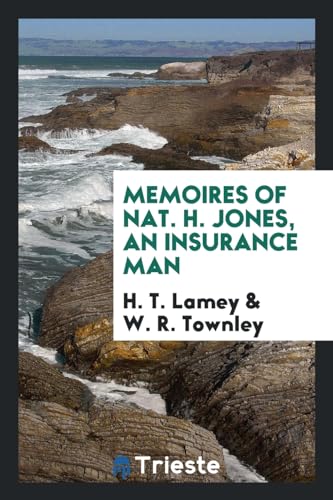 Memoires of Nat. H. Jones, an Insurance Man - Lamey, H. T.