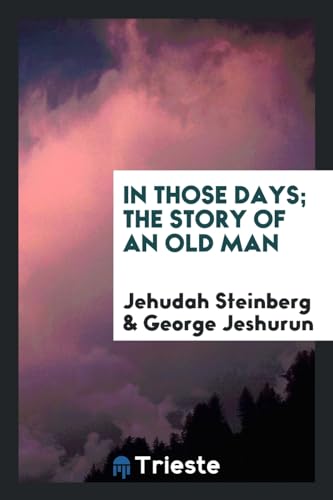 9780649385492: In those days; the story of an old man