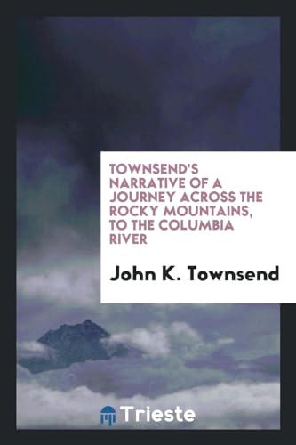 Townsend s Narrative of a Journey Across the Rocky Mountains, to the Columbia River (Paperback) - John K Townsend