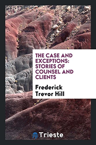 Stock image for The Case and Exceptions: Stories of Counsel and Clients for sale by Revaluation Books