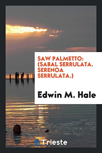 9780649442904: Saw Palmetto: (Sabal Serrulata. Serenoa Serrulata.) Its History, Botany ...