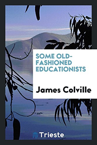 Some Old-Fashioned Educationists - Colville, James