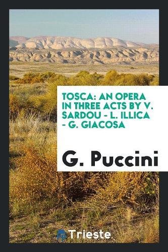 9780649447558: Tosca: An Opera in Three Acts by V. Sardou - L. Illica - G. Giacosa