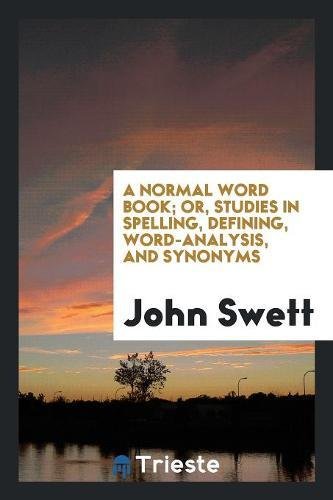 9780649456949: A Normal Word Book; Or, Studies in Spelling, Defining, Word-Analysis, and Synonyms