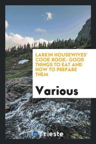 9780649458646: Larkin Housewives' Cook Book: Good Things to Eat and How to Prepare Them