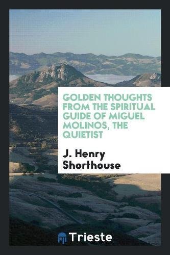 9780649461035: Golden Thoughts from the Spiritual Guide of Miguel Molinos, the Quietist