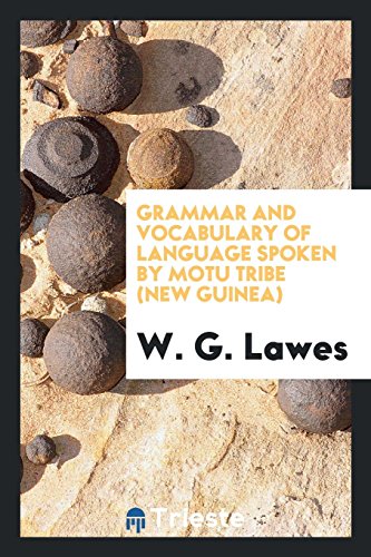 Grammar and Vocabulary of Language Spoken by Motu Tribe (New Guinea) (Paperback or Softback) - Lawes, W. G.