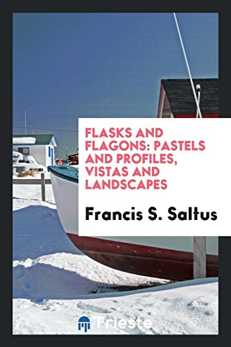 Imagen de archivo de Flasks and Flagons: Pastels and Profiles, Vistas and Landscapes a la venta por Books From California