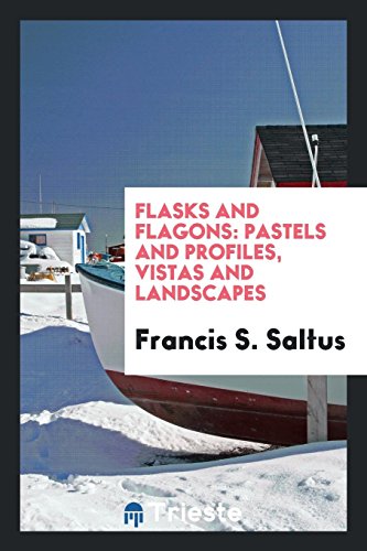 Stock image for Flasks and Flagons: Pastels and Profiles, Vistas and Landscapes for sale by Books From California