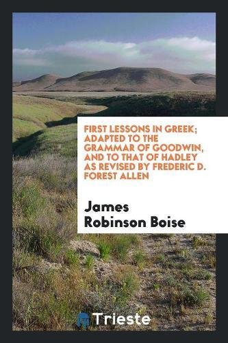 9780649479665: First Lessons in Greek; Adapted to the Grammar of Goodwin, and to That of Hadley as Revised by Frederic D. Forest Allen