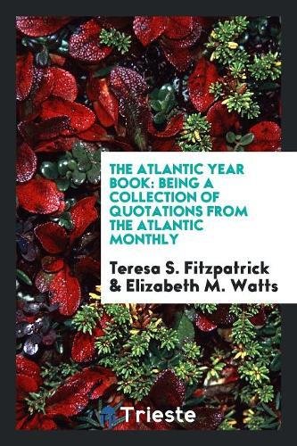 9780649485130: The Atlantic Year Book: Being a Collection of Quotations from the Atlantic Monthly