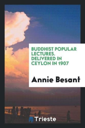 Buddhist Popular Lectures. Delivered in Ceylon in 1907 (Paperback) - Annie Besant