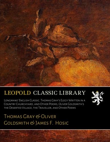 9780649494811: Longmans' English Classic. Thomas Gray's Elegy Written in a Country Churchyard, and Other Poems, Oliver Goldsmith's the Deserted Village, the Traveller, and Other Poems
