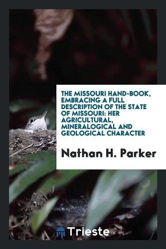 9780649506170: The Missouri Hand-Book, Embracing a Full Description of the State of Missouri: Her Agricultural, Mineralogical and Geological Character