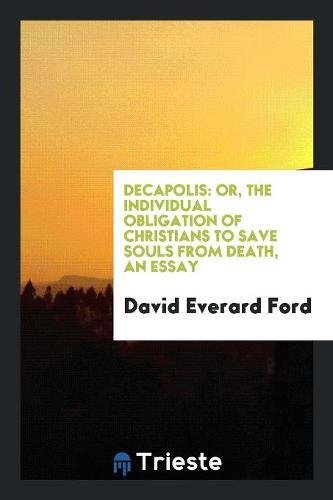 9780649508532: Decapolis: Or, the Individual Obligation of Christians to Save Souls from Death, an Essay
