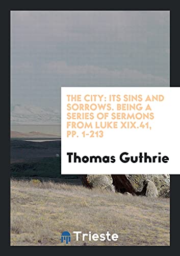 9780649549993: The City: Its Sins and Sorrows. Being a Series of Sermons from Luke XIX.41, pp. 1-213