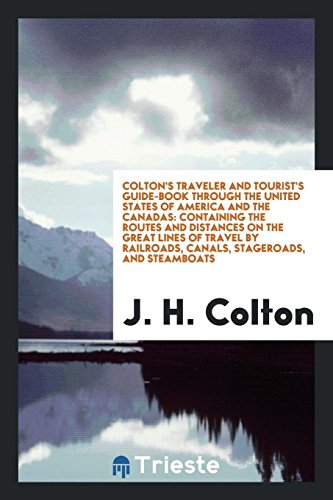 Beispielbild fr Colton's Traveler and Tourist's Guide-Book Through the United States of America and the Canadas: Containing the Routes and Distances on the Great . Railroads, Canals, Stageroads, and Steamboats zum Verkauf von Revaluation Books