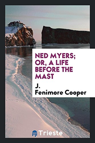 Ned Myers Or, A Life Before the Mast - J. Fenimore Cooper