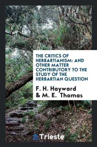 9780649557899: The Critics of Herbartianism: And Other Matter Contributory to the Study of the Herbartian Question