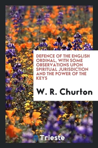 9780649560523: Defence of the English Ordinal, with Some Observations upon Spiritual Jurisdiction and the Power of the Keys
