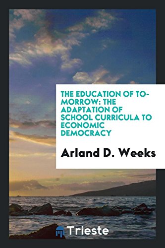 Stock image for The Education of To-Morrow: The Adaptation of School Curricula to Economic Democracy for sale by Revaluation Books