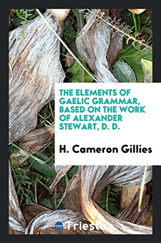 9780649571543: The Elements of Gaelic Grammar, Based on the Work of Alexander Stewart ...
