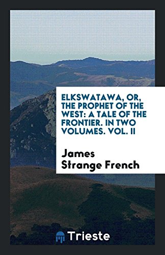 Beispielbild fr Elkswatawa, or, The Prophet of the West: A Tale of the Frontier. In Two Volumes. Vol. II zum Verkauf von Revaluation Books