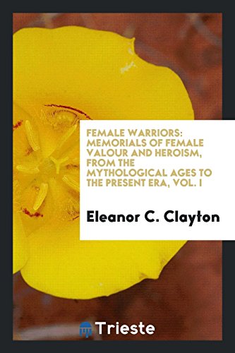 Beispielbild fr Female warriors: Memorials of Female Valour and Heroism, from the Mythological Ages to the . zum Verkauf von WorldofBooks