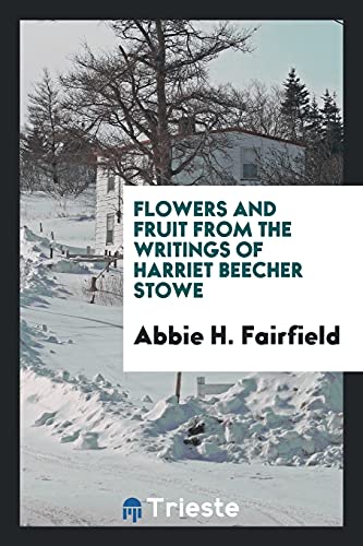 Stock image for Flowers and Fruit from the Writings of Harriet Beecher Stowe for sale by Better World Books: West