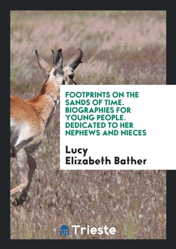 9780649586042: Footprints on the Sands of Time. Biographies for Young People. Dedicated to her Nephews and Nieces